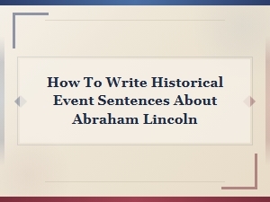 How to Write Historical Event Sentences About Abraham Lincoln