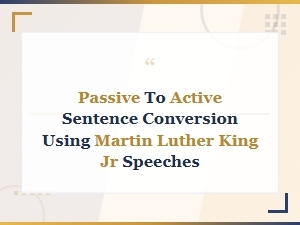 Martin Luther King Jr Speeches: Passive to Active Voice Conversion Guide