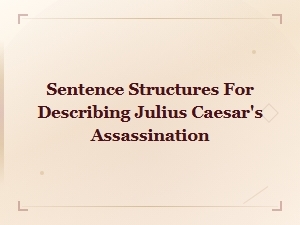 Sentence Structures for Describing Julius Caesar's Assassination