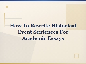 Rewriting Historical Event Sentences for Academic Essays