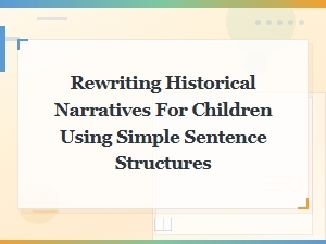 Simple Sentence Strategies for Rewriting Historical Narratives for Children