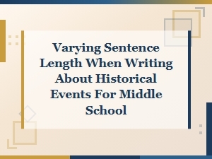 Varying Sentence Length When Writing About Historical Events for Middle School