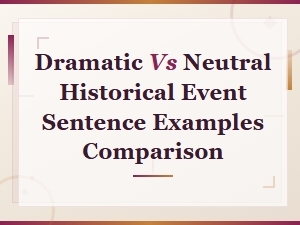 Dramatic vs Neutral Tone in Historical Event Sentence Examples